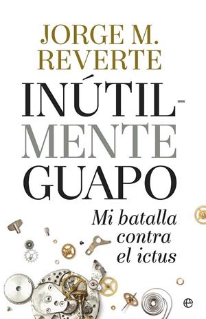 Inutilmente guapo | 9788490604533 | Marínez Reverte, Jorge | Librería Castillón - Comprar libros online Aragón, Barbastro
