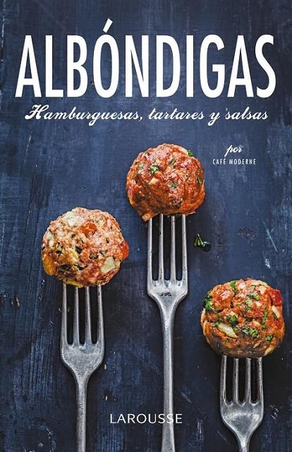 Albóndigas, hamburguesas, tartares y salsas | 9788416368129 | Larousse Editorial | Librería Castillón - Comprar libros online Aragón, Barbastro