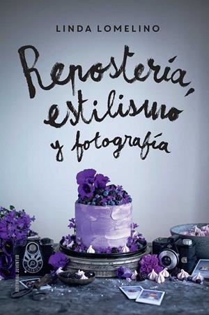 Repostería, estilismo y fotografía | 9788426142504 | Lomelino, Linda | Librería Castillón - Comprar libros online Aragón, Barbastro