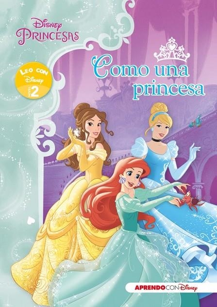 Princesas Disney. Como una princesa (Leo con Disney Nivel 2) | 9788416548125 | Disney | Librería Castillón - Comprar libros online Aragón, Barbastro