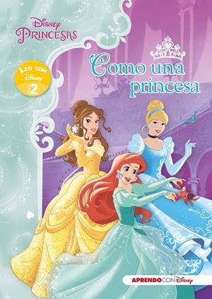 Princesas Disney. Como una princesa (Leo con Disney Nivel 2) | 9788416548125 | Disney | Librería Castillón - Comprar libros online Aragón, Barbastro