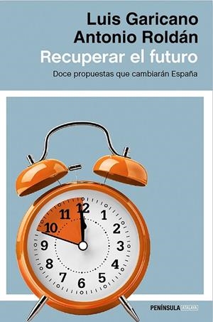 Recuperar el futuro | 9788499424514 | Luis Garicano/Antonio Roldán Monés | Librería Castillón - Comprar libros online Aragón, Barbastro