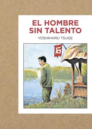El hombres sin talento | 9788416529223 | Tsuge, Yoshiharu | Librería Castillón - Comprar libros online Aragón, Barbastro