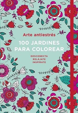 Arte antiestrés: 100 jardines para colorear | 9788401016783 | VARIOS AUTORES | Librería Castillón - Comprar libros online Aragón, Barbastro