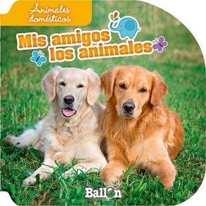 ANIMALES DOMÉSTICOS - MIS AMIGOS LOS ANIMALES | 9789037496628 | Ballon | Librería Castillón - Comprar libros online Aragón, Barbastro