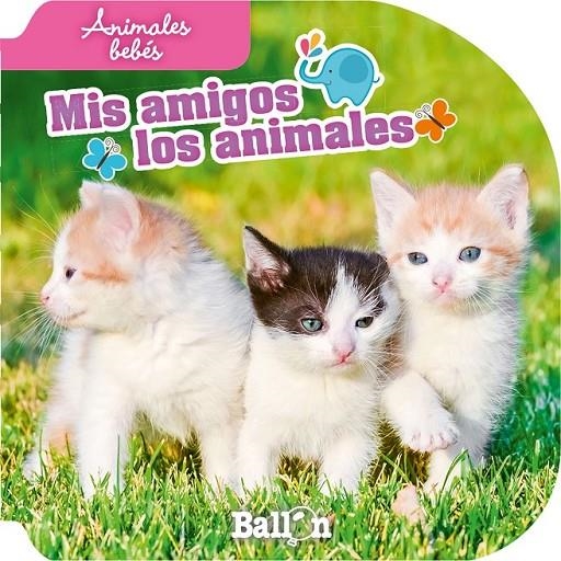 ANIMALES BEBÉS - MIS AMIGOS LOS ANIMALES | 9789037496604 | Ballon | Librería Castillón - Comprar libros online Aragón, Barbastro