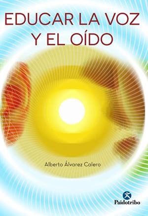 EDUCAR LA VOZ Y EL OÍDO | 9788499105796 | Álvarez Calero, Alberto | Librería Castillón - Comprar libros online Aragón, Barbastro