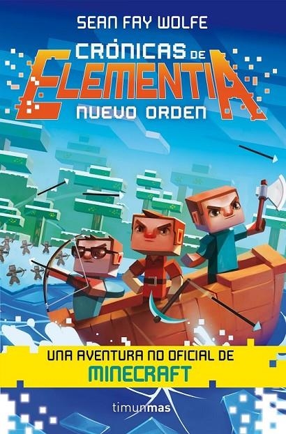 Crónicas de Elementia 2. Nuevo orden - Minecraft | 9788445002827 | Fay Wolfe, Sean | Librería Castillón - Comprar libros online Aragón, Barbastro