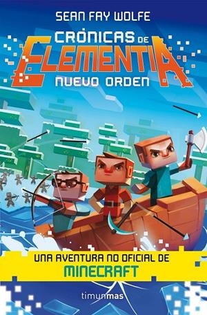 Crónicas de Elementia 2. Nuevo orden - Minecraft | 9788445002827 | Fay Wolfe, Sean | Librería Castillón - Comprar libros online Aragón, Barbastro