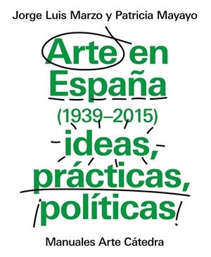 Arte en España (1939-2015), ideas, prácticas, políticas | 9788437634838 | Marzo, Jorge Luis; Mayayo, Patricia | Librería Castillón - Comprar libros online Aragón, Barbastro