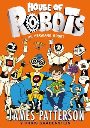 House of Robots 1. Mi hermano robot | 9788424655471 | Patterson, James / Grabenstein, Chris | Librería Castillón - Comprar libros online Aragón, Barbastro