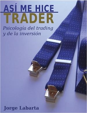 ASI ME HICE TRADER | 9788416383207 | LABARTA, JORGE | Librería Castillón - Comprar libros online Aragón, Barbastro