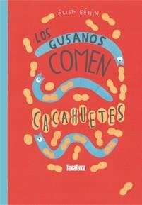 Los gusanos comen cacahuetes | 9788416003440 | Géhin, Élisa | Librería Castillón - Comprar libros online Aragón, Barbastro