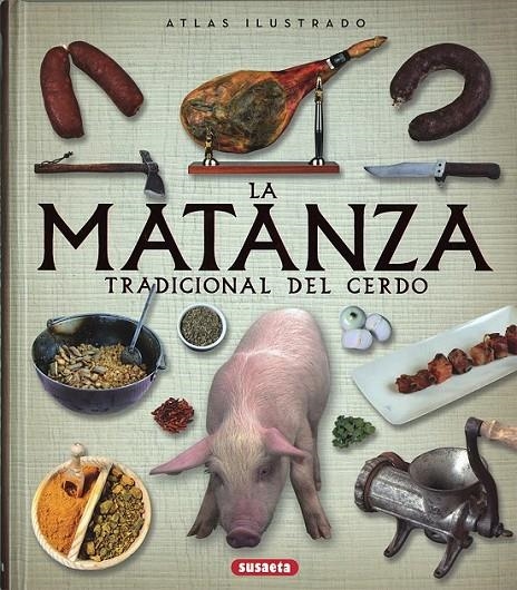 Atlas ilustrado de la matanza tradicional del cerdo | 9788467748642 | Balasch Blanc, Enric; Ruiz Arranz, Yolanda | Librería Castillón - Comprar libros online Aragón, Barbastro