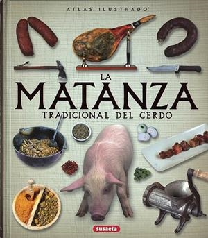 Atlas ilustrado de la matanza tradicional del cerdo | 9788467748642 | Balasch Blanc, Enric; Ruiz Arranz, Yolanda | Librería Castillón - Comprar libros online Aragón, Barbastro