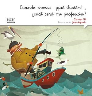 Cuando crezca -¡qué ilusión!-, ¿cuál será mi profesión? | 9788498457568 | GIL MARTINEZ, CARMEN | Librería Castillón - Comprar libros online Aragón, Barbastro