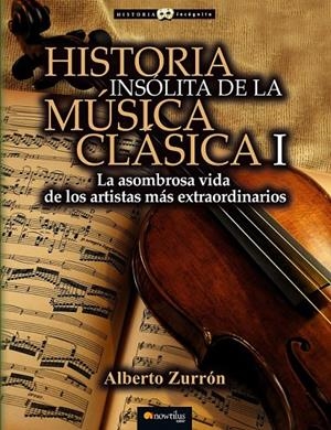 Historia insólita de la música clásica I | 9788499677309 | Zurrón Rodríguez, Alberto | Librería Castillón - Comprar libros online Aragón, Barbastro
