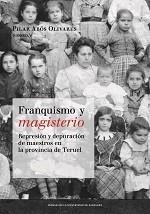 Franquismo y magisterio. Represión y depuración de maestros en la provincia de Teruel | 9788416515189 | Abós Olivares, Pilar | Librería Castillón - Comprar libros online Aragón, Barbastro
