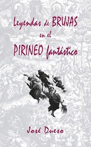 LEYENDAS DE BRUJAS EN EL PIRINEO FANTASTICO | 9781508693567 | DUESO ALARCON, JOSE MANUEL | Librería Castillón - Comprar libros online Aragón, Barbastro