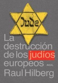 DESTRUCCION DE LOS JUDIOS EUROPEOS, LA | 9788446018094 | HILBERG, RAUL | Librería Castillón - Comprar libros online Aragón, Barbastro
