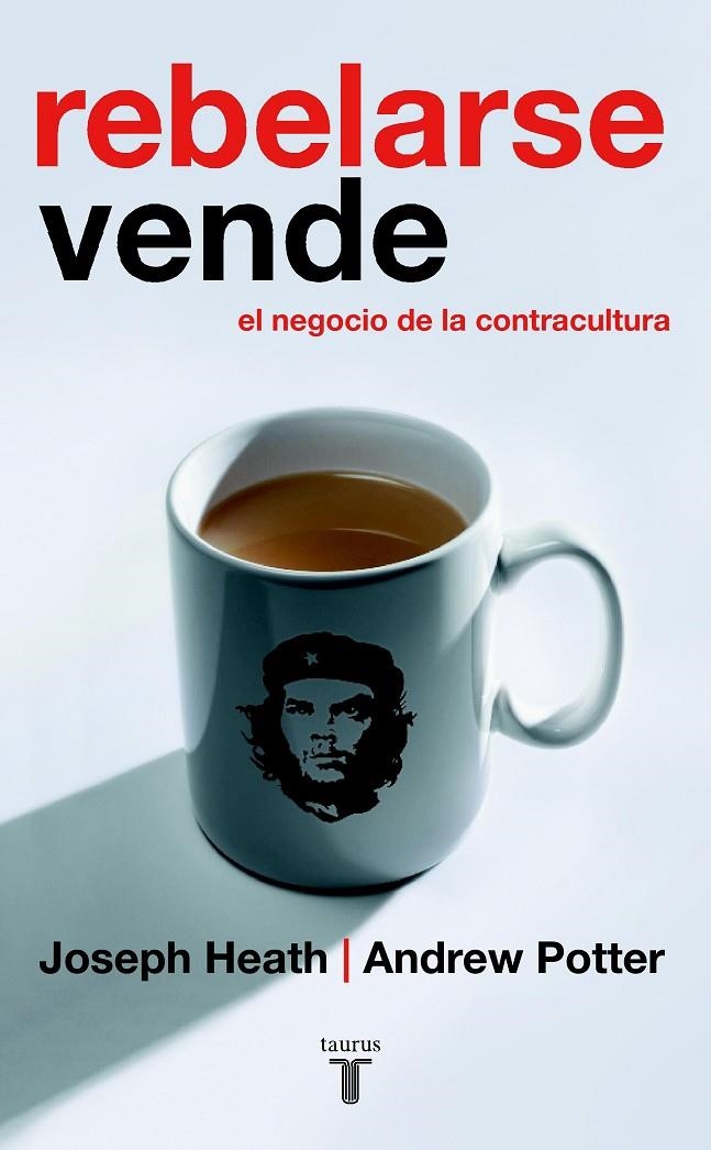 REBELARSE VENDE. EL NEGOCIO DE LA CONTRA | 9788430605866 | HEATH, JOSEPH; POTTER, ANDREW | Librería Castillón - Comprar libros online Aragón, Barbastro
