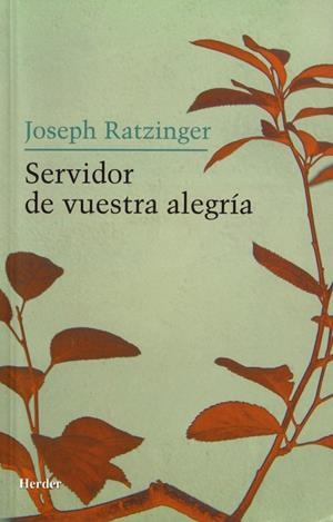 Servidor de vuestra alegría | 9788425424335 | Ratzinger, Joseph | Librería Castillón - Comprar libros online Aragón, Barbastro