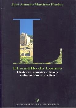 CASTILLO DE LOARRE, EL. HISTORIA CONSTRUCTIVA Y VALORACION A | 9788481271515 | MARTINEZ PRADES, JOSE ANTONIO | Librería Castillón - Comprar libros online Aragón, Barbastro