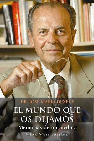 MUNDO QUE OS DEJAMOS, EL : MEMORIAS DE UN MEDICO | 9788483303238 | DEXEUS, JOSE MARIA | Librería Castillón - Comprar libros online Aragón, Barbastro