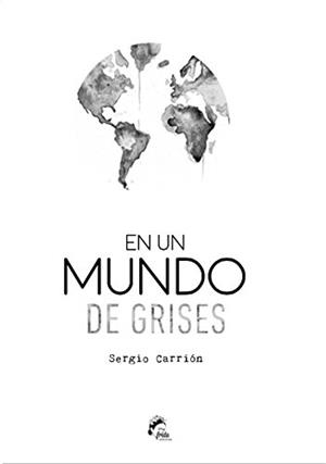 EN UN MUNDO DE GRISES | 9788494398926 | CARRIÓN OLMO, SERGIO | Librería Castillón - Comprar libros online Aragón, Barbastro