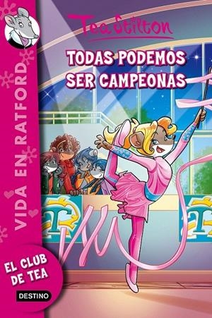 Todas podemos ser campeonas - Tea Stilton Vida en Ratford 18 | 9788408149132 | Stilton, Tea | Librería Castillón - Comprar libros online Aragón, Barbastro