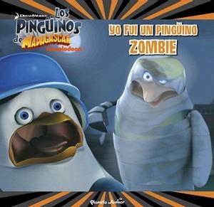 Los Pingüinos de Madagascar. Yo fui un pingüino zombi | 9788408150008 | Dreamworks | Librería Castillón - Comprar libros online Aragón, Barbastro