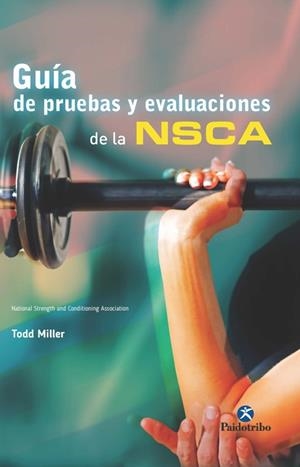 GUÍA DE PRUEBAS Y EVALUACIONES DE LA NSCA | 9788499105543 | Miller, Todd | Librería Castillón - Comprar libros online Aragón, Barbastro