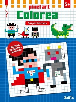 Pixel Art Colorea - Superhéroes | 9789463070782 | Ballon | Librería Castillón - Comprar libros online Aragón, Barbastro