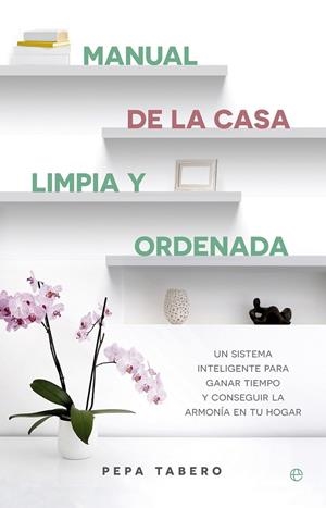 Manual de la casa limpia y ordenada | 9788490605615 | Tabero, Pepa | Librería Castillón - Comprar libros online Aragón, Barbastro