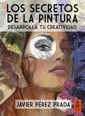Los secretos de la pintura | 9788416023431 | Pérez Prada, Javier | Librería Castillón - Comprar libros online Aragón, Barbastro