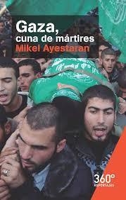 GAZA CUNA DE MARTIRES | 9788491160663 | AYESTARAN,MIKEL | Librería Castillón - Comprar libros online Aragón, Barbastro