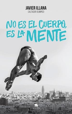No es el cuerpo, es la mente | 9788416253364 | Javier Illana García | Librería Castillón - Comprar libros online Aragón, Barbastro