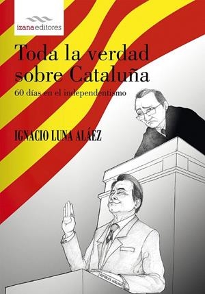 Toda la verdad sobre Cataluña | 9788494456732 | Luna Alaez, Ignacio | Librería Castillón - Comprar libros online Aragón, Barbastro