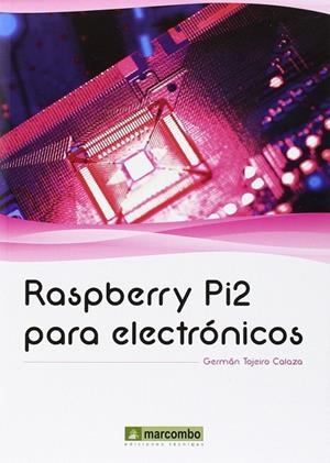 Raspberry Pi2 para electrónicos | 9788426722591 | Tojeiro Calaza, Germán | Librería Castillón - Comprar libros online Aragón, Barbastro