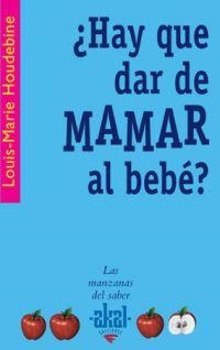 HAY QUE DAR DE MAMAR AL BEBE? | 9788446021056 | HOUDEBINE, LOUIS-MARIE | Librería Castillón - Comprar libros online Aragón, Barbastro
