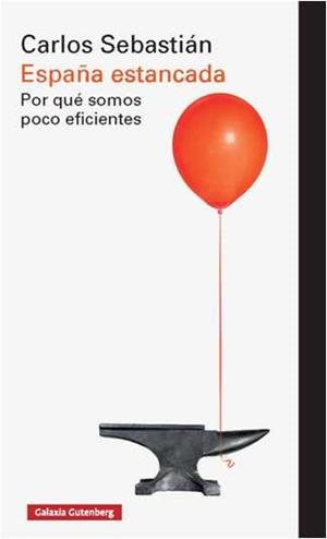 España estancada. Por qué somos poco eficientes | 9788416495528 | Sebastián, Carlos | Librería Castillón - Comprar libros online Aragón, Barbastro