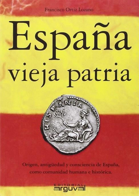 España vieja patria | 9788494481314 | Ortiz Lozano, Francisco | Librería Castillón - Comprar libros online Aragón, Barbastro