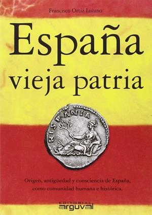 España vieja patria | 9788494481314 | Ortiz Lozano, Francisco | Librería Castillón - Comprar libros online Aragón, Barbastro