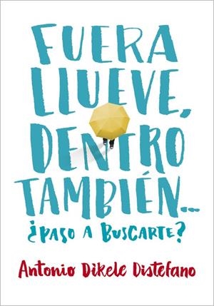 Fuera llueve, dentro también. ¿Paso a buscarte? | 9788490435656 | Antonio Dikele Distefano | Librería Castillón - Comprar libros online Aragón, Barbastro