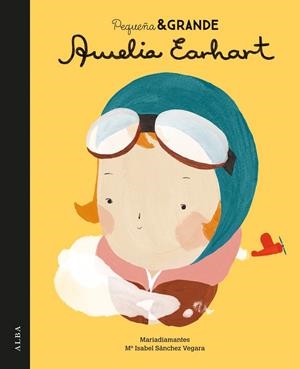 Pequeña & grande Amelia Earhart | 9788490651728 | Sánchez Vegara, Maria Isabel | Librería Castillón - Comprar libros online Aragón, Barbastro
