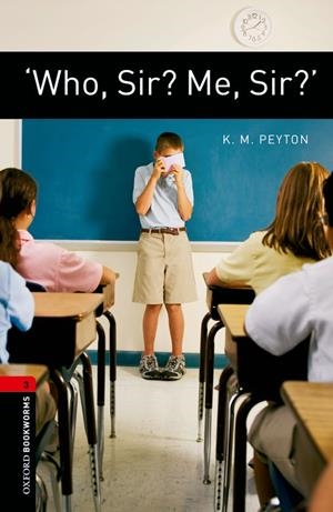 Oxford Bookworms. Stage 3: 'Who, Sir? Me, Sir?' Edition 08 | 9780194791366 | Peyton, K.M. | Librería Castillón - Comprar libros online Aragón, Barbastro