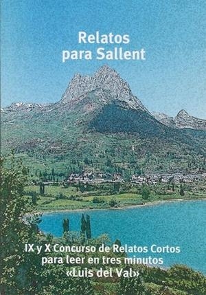 RELATOS PARA SALLENT : IX Y X CONCURSO DE RELATOS CORTOS PARA LEER EN TRES MINUTOS LUIS DEL VAL | 9788461657384 | Casal Quintáns, Santiago y otros | Librería Castillón - Comprar libros online Aragón, Barbastro