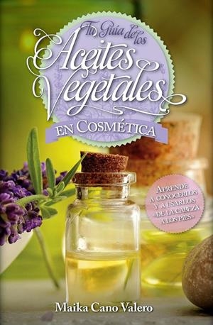 Tu guía de los aceites vegetales en cosmética | 9788416002504 | Cano Valero, Carmen | Librería Castillón - Comprar libros online Aragón, Barbastro