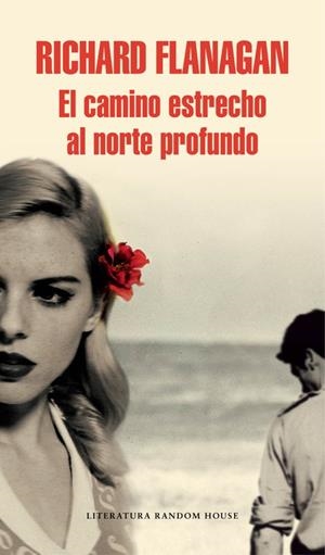 El camino estrecho al norte profundo | 9788439731139 | Richard Flanagan | Librería Castillón - Comprar libros online Aragón, Barbastro