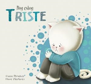 Hoy estoy... Triste - Hoy estoy... 4 | 9788448845575 | PEÑALVER, CLARA; MARTÍNEZ, NUNE | Librería Castillón - Comprar libros online Aragón, Barbastro